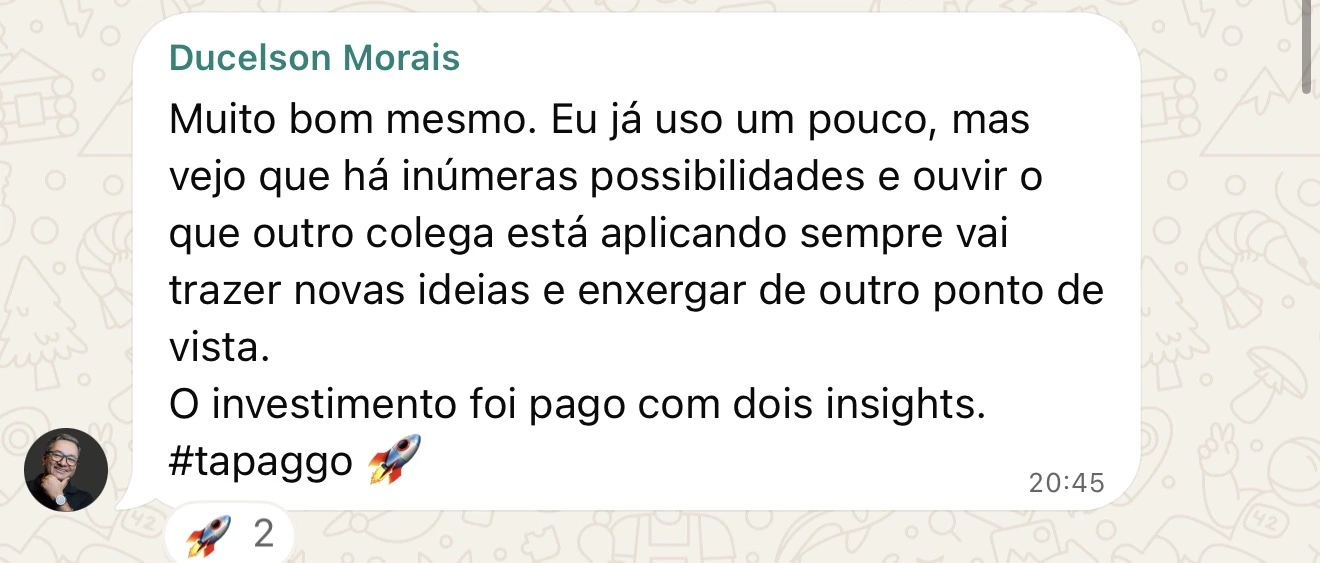 Ducelson Morais: Muito bom mesmo. Eu já uso um pouco, mas vejo que há inúmeras possibilidades e ouvir o que outro colega está aplicando sempre vai trazer novas ideias e enxergar de outro ponto de vista. O investimento foi pago com dois insights. #tapago 🚀