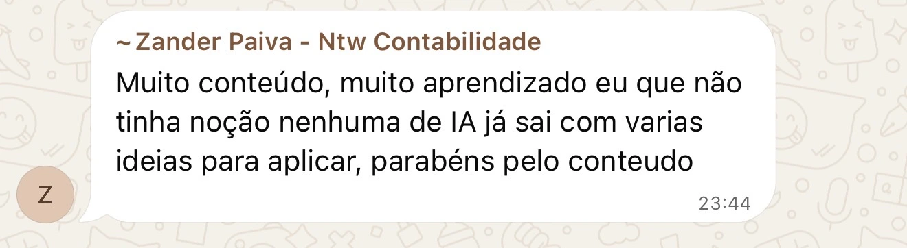 Zander Paiva - Ntw Contabilidade: Muito conteúdo, muito aprendizado eu que não tinha noção nenhuma de IA já sai com varias ideias para aplicar, parabéns pelo conteúdo