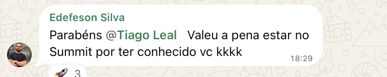 Edefeson Silva: Parabéns @Tiago Leal Valeu a pena estar no Summit por ter conhecido vc kkkk